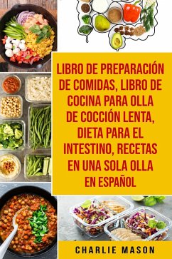 Libro de Preparación de Comidas & Libro De Cocina Para Olla de Cocción Lenta & Dieta para el intestino & Recetas en Una Sola Olla En Español (eBook, ePUB) - Mason, Charlie