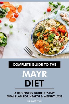 Cover Complete Guide to the Mayr Diet: A Beginners Guide & 7-Day Meal Plan for Health & Weight Loss (eBook, ePUB)
