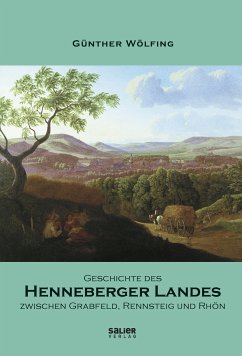 Geschichte des Henneberger Landes zwischen Grabfeld, Rennsteig und Rhön (eBook, ePUB) - Wölfing, Günther
