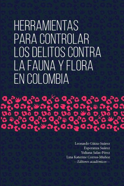 Herramientas para controlar los delitos contra la fauna y flora en Colombia (eBook, ePUB) Herramientas para controlar los delitos contra la fauna y flora en Colombia (eBook, ePUB)
