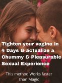 Tighten your vagina in 4 Days & actualize a Chummy & Pleasurable Sexual Experience (eBook, ePUB)