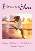 Born to be You - Enjoying a Life free from Eating Disorders (Addiction Recovery, #3) (eBook, ePUB) Born to be You - Enjoying a Life free from Eating Disorders (Addiction Recovery, #3) (eBook, ePUB)