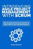 Introducing Agile Project Management With Scrum: Why You Need To Use Scrum And How To Make It Work In Your Individual Situation (eBook, ePUB)