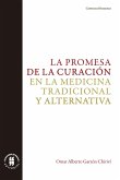 La promesa de la curación en la medicina tradicional y alternativa (eBook, ePUB)