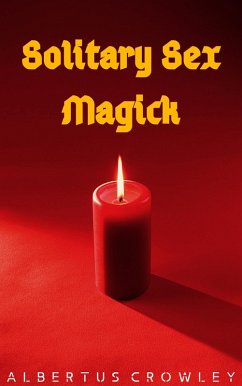Solitary Sex Magick (eBook, ePUB) - Crowley, Albertus