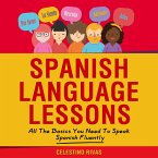 Spanish Language Lessons: All The Basics You Need To Speak Spanish Fluently (eBook, ePUB)