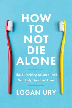 How to Not Die Alone (eBook, ePUB) - Ury, Logan