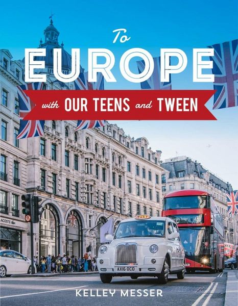 To Europe with Our Teens and Tween (eBook, ePUB) To Europe with Our Teens and Tween (eBook, ePUB)