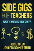 Side Gigs for Teachers: Side Hustles and Other Ways for Teachers to Actually Make Money (eBook, ePUB)