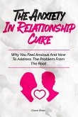 The Anxiety In Relationship Cure: Why You Feel Anxious And How To Address The Problem From The Root (eBook, ePUB)