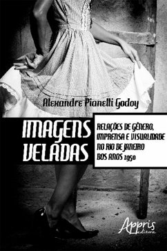 Imagens Veladas: Relações de Gênero, Imprensa e Visualidade no Rio de Janeiro dos Anos 1950 (eBook, ePUB) - Godoy, Alexandre Pianelli