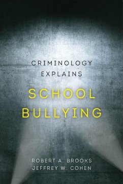 Criminology Explains School Bullying (eBook, ePUB) - Brooks, Robert A.; Cohen, Jeffrey W.