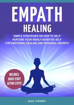 Empath Healing: Simple Strategies on How to Help Nurture your Highly Sensitive Self for Emotional Healing and Personal Growth (eBook, ePUB) - Tierney, Jean