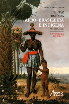 Ensinar História Afro-Brasileira e Indígena No Século XXI: A Diversidade em Debate (eBook, ePUB) - Cerezer, Osvaldo Mariotto
