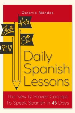 Daily Spanish Lessons: The New And Proven Concept To Speak Spanish In 45 Days (eBook, ePUB) - Méndez, Octavio