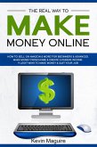 The Real Way to Make Money Online: How to Sell on Amazon & More for Beginners & Advanced. Make Money From Home & Create a Passive Income. 9 Legit Ways to Make Money & Quit Your Job. (eBook, ePUB)