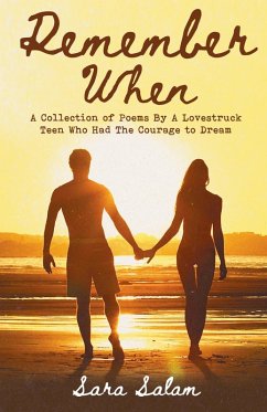 Remember When: A Collection of Poems By A Lovestruck Teen Who Had The Courage to Dream (eBook, ePUB) - Salam, Sara