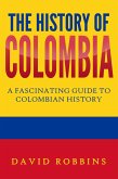 The History of Colombia: A Fascinating Guide to Colombian History (eBook, ePUB)