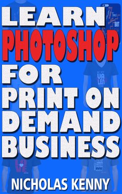 Learn Photoshop for Print on Demand Business (eBook, ePUB) - Kenny, Nicholas