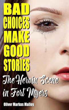 Cover Bad Choices Make Good Stories: The Heroin Scene in Fort Myers (eBook, ePUB)