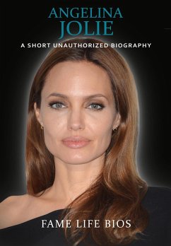 Angelina Jolie: A Short Unauthorized Biography (eBook, ePUB) - Bios, Fame Life