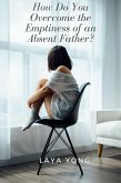 How Do You Overcome the Emptiness of an Absent Father? (eBook, ePUB) How Do You Overcome the Emptiness of an Absent Father? (eBook, ePUB)