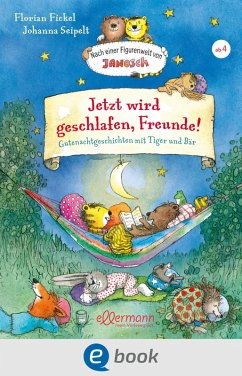 Jetzt wird geschlafen, Freunde! Gutenachtgeschichten mit Tiger und Bär (eBook, ePUB) - Fickel, Florian