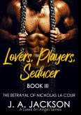 Lovers, Players, Seducer Book III The Betrayal of Nicholas La Cour (Lovers Players Seducer - A Geek An Angel Series, #3) (eBook, ePUB)