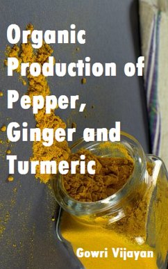 Organic Production of Pepper, Ginger and Turmeric (eBook, ePUB) - Vijayan, Gowri