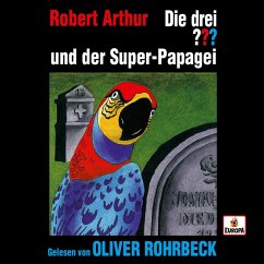 Oliver Rohrbeck liest: Die drei ??? und der Super-Papagei (MP3-Download) - Arthur, Robert