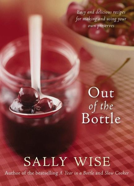 Out of the Bottle: Easy and Delicious Recipes for Making and Using Your Own Preserves (eBook, ePUB) Out of the Bottle: Easy and Delicious Recipes for Making and Using Your Own Preserves (eBook, ePUB)