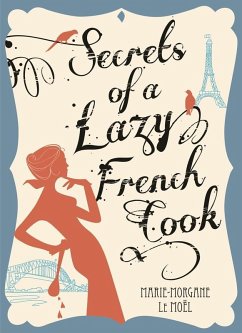 Secrets Of A Lazy French Cook (eBook, ePUB) - Le Moel, Marie-Morgane