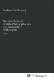 Naturrecht oder Rechts-Philosophie als die praktische Philosophie