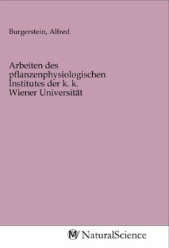 Arbeiten des pflanzenphysiologischen Institutes der k. k. Wiener Universität