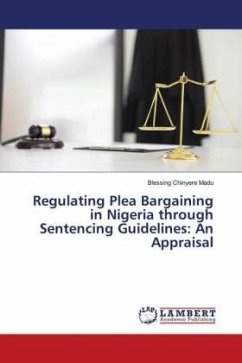 Regulating Plea Bargaining in Nigeria through Sentencing Guidelines: An Appraisal