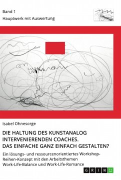 Die Haltung des kunstanalog intervenierenden Coaches. Das Einfache ganz einfach gestalten? Band 1 - Ohnesorge, Isabel