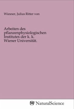 Arbeiten des pflanzenphysiologischen Institutes der k. k. Wiener Universität.