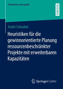 Heuristiken für die gewinnorientierte Planung ressourcenbeschränkter Projekte mit erweiterbaren Kapazitäten - Schnabel, André