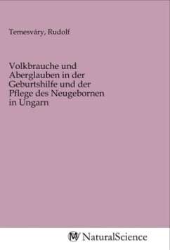 Volkbrauche und Aberglauben in der Geburtshilfe und der Pflege des Neugebornen in Ungarn