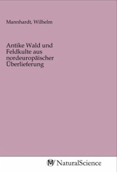 Antike Wald und Feldkulte aus nordeuropäischer Überlieferung