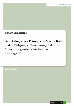 Das Dialogisches Prinzip von Martin Buber in der Pädagogik. Umsetzung und Anwendungsmöglichkeiten im Kindergarten - Losaberidze, Mariam