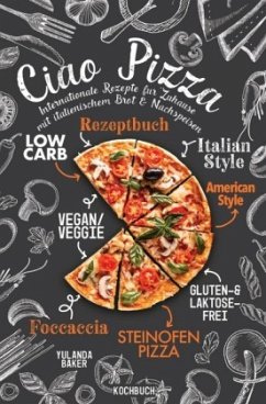 Ciao Pizza Internationale Rezepte für Zuhause mit italienischem Brot & Nachspeisen - Baker, Yulanda