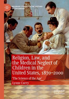 Religion, Law, and the Medical Neglect of Children in the United States, 1870¿2000 - Curry, Lynne