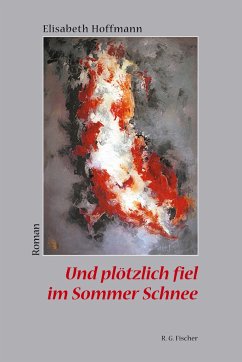 Und plötzlich fiel im Sommer Schnee - Hoffmann, Elisabeth