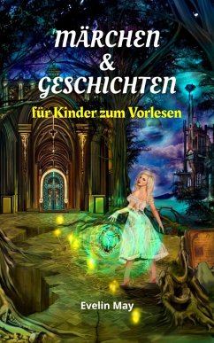 Märchen und Geschichten für Kinder zum Vorlesen, Gute Nacht Geschichten für Kinder (eBook, ePUB) - May, Evelin