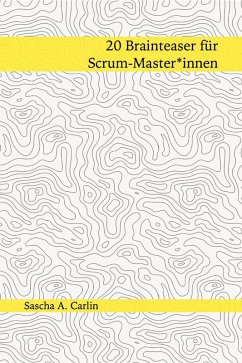 20 Brainteaser für Scrum-Masterinnen (eBook, ePUB) - Carlin, Sascha A.