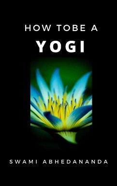 How to be a Yogi (eBook, ePUB) - Abhedananda, Swami