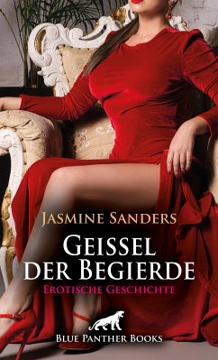 Geißel der Begierde   Erotische Geschichte (eBook, PDF) - Sanders, Jasmine