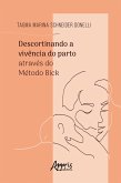 Descortinando a Vivência do Parto Através do Método Bick (eBook, ePUB)