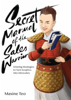 Secret Manual of the Sales Warrior: Winning Strategies to Turn Sceptics into Advocates (eBook, ePUB) - Teo, Maxine
